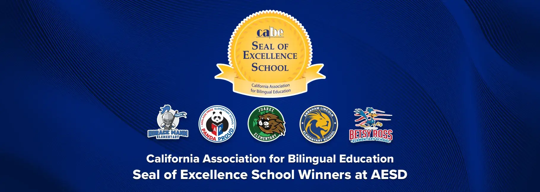 California Association for Bilingual Education Seal of Excellence school winners at AESD: Mann, Price, Juarez, Lincoln, Ross