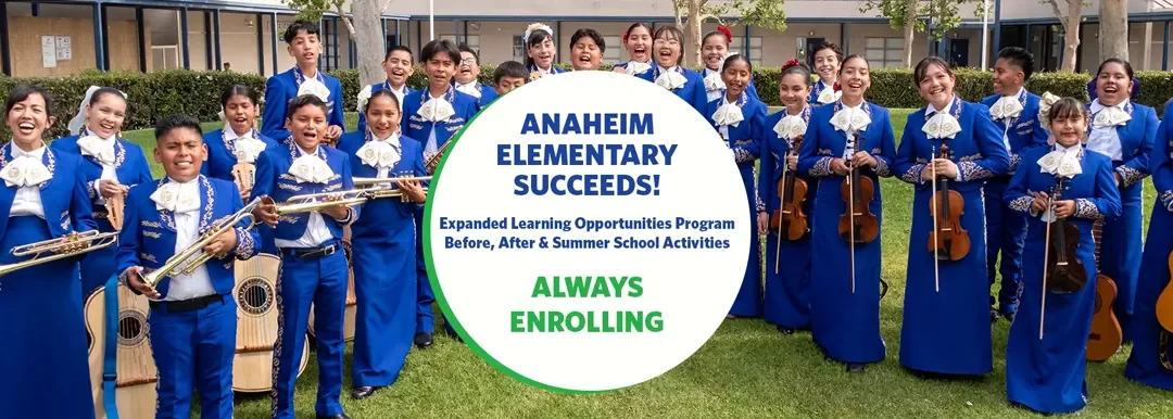 Anaheim Succeeds! Expanded Learning Opportunities Program Before, After & Summer School Activities Program Begins August 11, 2022